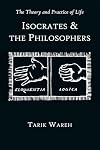 The Theory and Practice of Life: Isocrates and the Philosophers