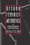 Beyond Feminist Aesthetics: Feminist Literature and Social Change (The John Harvard Library)
