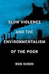 Slow Violence and the Environmentalism of the Poor