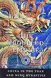 The Troubled Empire: China in the Yuan and Ming Dynasties