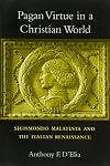 Pagan Virtue in a Christian World: Sigismondo Malatesta and the Italian Renaissance