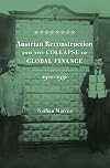 Austrian Reconstruction and the Collapse of Global Finance, 1921-1931