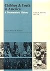 Children and Youth in America: A Documentary History, Vol. 2: 1866-1932, Parts 1-6 and Parts 7-8 (v. 2)