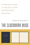 The Clockwork Muse: A Practical Guide to Writing Theses, Dissertations, and Books