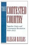The Contested Country: Yugoslav Unity and Communist Revolution, 1919-1953