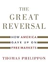 The Great Reversal: How America Gave Up on Free Markets