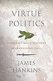 Virtue Politics Soulcraft And Statecraft In Renaissance Italy
