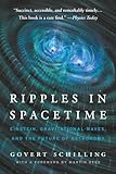Ripples In Spacetime Einstein Gravitational Waves And The Future Of Astronomy With A New Afterword
