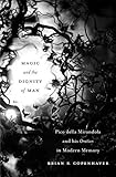 Magic And The Dignity Of Man Pico Della Mirandola And His Oration In Modern Memory