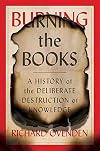 Burning the Books: A History of Knowledge Under Attack
