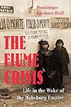 The Fiume Crisis: Life in the Wake of the Habsburg Empire