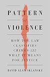 A Pattern of Violence: How the Law Classifies Crimes and What It Means for Justice