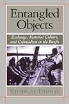 Entangled Objects: Exchange, Material Culture, and Colonialism in the Pacific