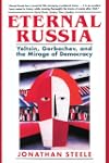 Eternal Russia: Yeltsin, Gorbachev, and the Mirage of Democracy