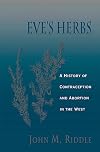Eve's Herbs: A History of Contraception and Abortion in the West
