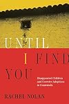 Until I Find You: Disappeared Children and Coercive Adoptions in Guatemala