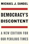 Democracy’s Discontent: A New Edition for Our Perilous Times
