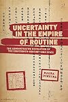 Uncertainty in the Empire of Routine: The Administrative Revolution of the Eighteenth-Century Qing State