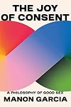 The Joy of Consent: A Philosophy of Good Sex