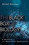 The Black Box of Biology: A History of the Molecular Revolution