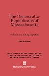 The Democratic-Republicans of Massachusetts; politics in a young republic