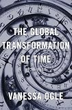 The Global Transformation Of Time 18701950