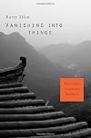 Vanishing into Things: Knowledge in Chinese Tradition