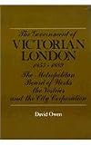 The Government of Victorian London, 1855-1889: The Metropolitan Board of Works, the Vestries, and the City Corporation