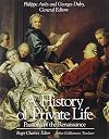 A History of Private Life, Volume 3: Passions of the Renaissance