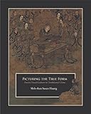 Picturing the True Form: Daoist Visual Culture in Traditional China (Harvard East Asian Monographs)