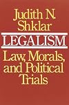 Legalism: Law, Morals, and Political Trials