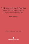 A History of Spanish Painting, Volume VIII: The Aragonese School in the Late Middle Ages, Part 2 (Harvard-Radcliffe Fine Arts)
