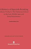 A History of Spanish Painting, Volume VI: The Valencian School in the Late Middle Ages and Early Renaissance, Part 1 (Harvard-Radcliffe Fine Arts)