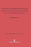 A History of Spanish Painting, Volume IV: The Hispano-Flemish Style in North-Western Spain, Part 1 & 2 (Harvard-Radcliffe Fine Arts)