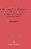 A History of Spanish Painting, Volume VI: The Valencian School in the Late Middle Ages and Early Renaissance, Part 2 (Harvard-Radcliffe Fine Arts)