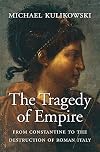 The Tragedy of Empire: From Constantine to the Destruction of Roman Italy