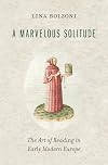 A Marvelous Solitude: The Art of Reading in Early Modern Europe