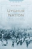Uyghur Nation Reform And Revolution On The Russiachina Frontier