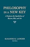 Philosophy in a New Key: A Study in the Symbolism of Reason, Rite, and Art