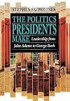 The Politics Presidents Make: Leadership from John Adams to Bill Clinton, Revised Edition