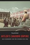 Hitler's Shadow Empire: Nazi Economics and the Spanish Civil War