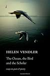 The Ocean, the Bird, and the Scholar: Essays on Poets and Poetry