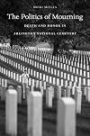 The Politics of Mourning: Death and Honor in Arlington National Cemetery