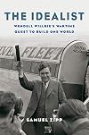 The Idealist: Wendell Willkieβs Wartime Quest to Build One World