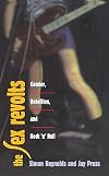 The Sex Revolts: Gender, Rebellion, and Rock'N'Roll