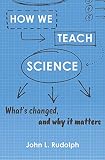 How We Teach Science Whats Changed And Why It Matters