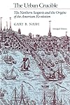 The Urban Crucible: The Northern Seaports and the Origins of the American Revolution
