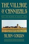 The Village of Cannibals: Rage and Murder in France, 1870 (Studies in Cultural History)