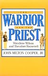 The Warrior and the Priest: Woodrow Wilson and Theodore Roosevelt