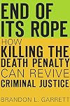 End of Its Rope: How Killing the Death Penalty Can Revive Criminal Justice